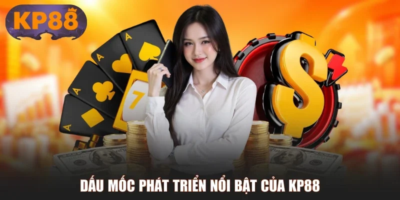 Dấu mốc phát triển nổi bật của KP88