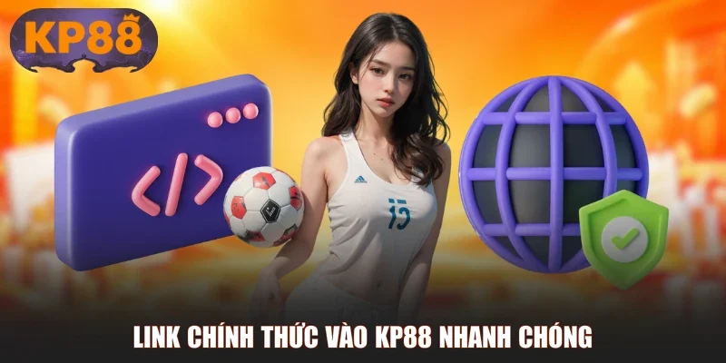 Link chính thức vào KP88 nhanh chóng