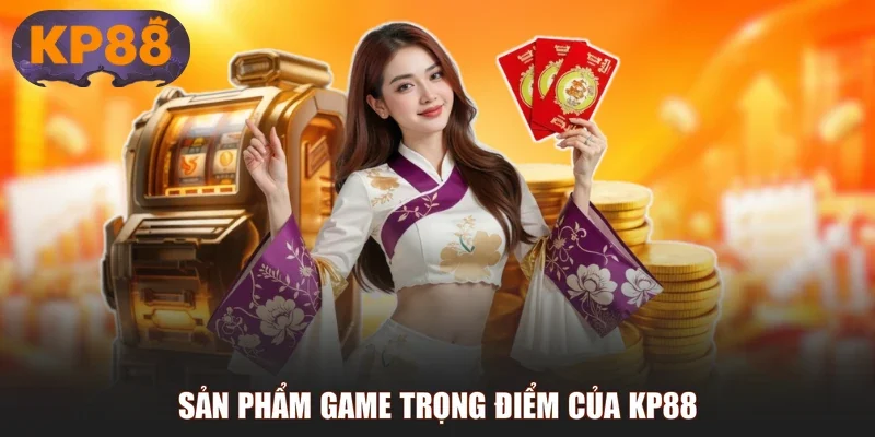 Sản phẩm game trọng điểm của KP88